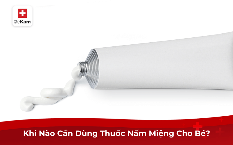 Khi Nào Cần Dùng Thuốc Nấm Miệng Cho Bé?