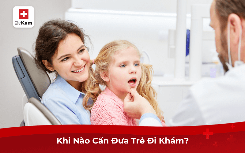 Khi Nào Cần Đưa Trẻ Đi Khám?