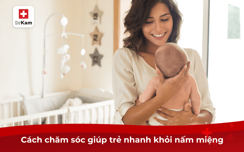 Cách chăm sóc giúp trẻ nhanh khỏi nấm miệng
