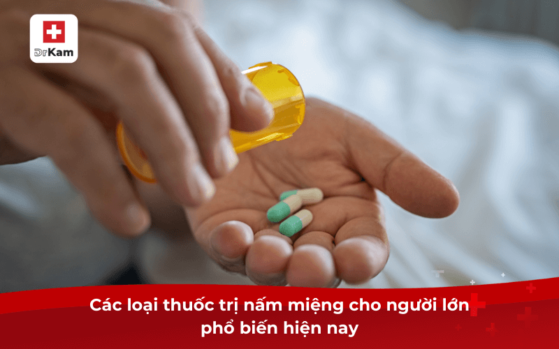 Các loại thuốc trị nấm miệng cho người lớn phổ biến hiện nay