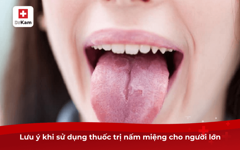 Lưu ý khi sử dụng thuốc trị nấm miệng cho người lớn