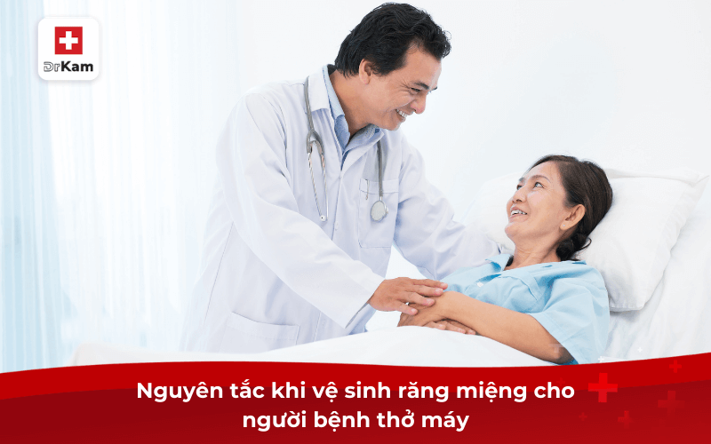 Quy trình vệ sinh răng miệng cho người bệnh thở máy 7 Nguyên tắc khi vệ sinh răng miệng cho người bệnh thở máy