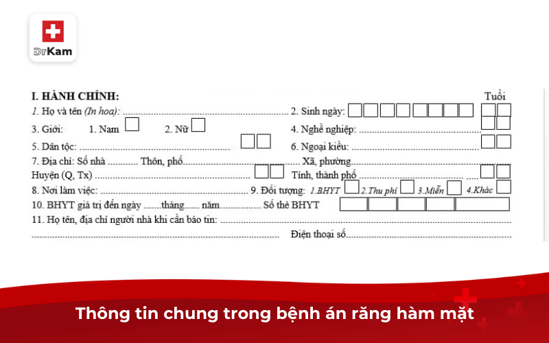 Mẫu bệnh án răng hàm mặt chi tiết, chuẩn lâm sàng 2026 7 Thông tin chung trong bệnh án răng hàm mặt