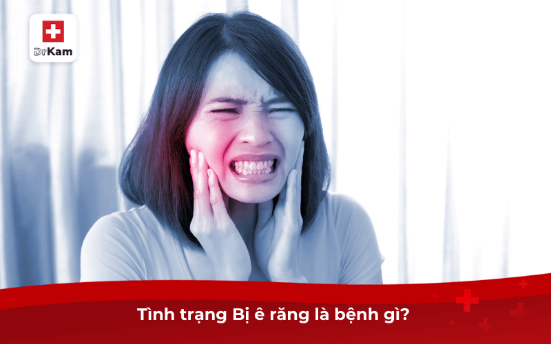 Tình trạng Bị ê răng là bệnh gì? 