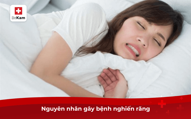 Nguyên nhân gây bệnh nghiến răng 