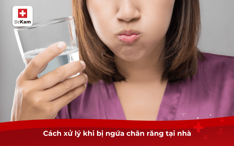 Cách xử lý khi bị ngứa chân răng tại nhà