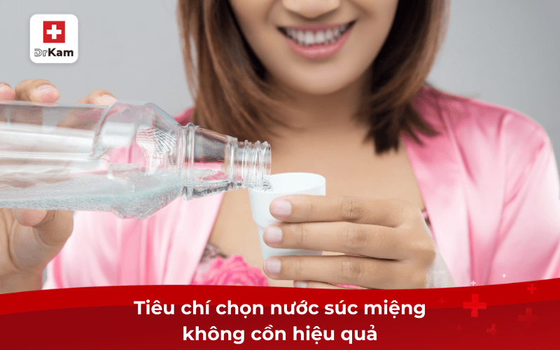 Tiêu chí chọn nước súc miệng không cồn hiệu quả