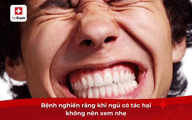 Nghiến răng khi ngủ là bệnh gì? Có tác hại thế nào? 8 Bệnh nghiến răng khi ngủ có tác hại không nên xem nhẹ