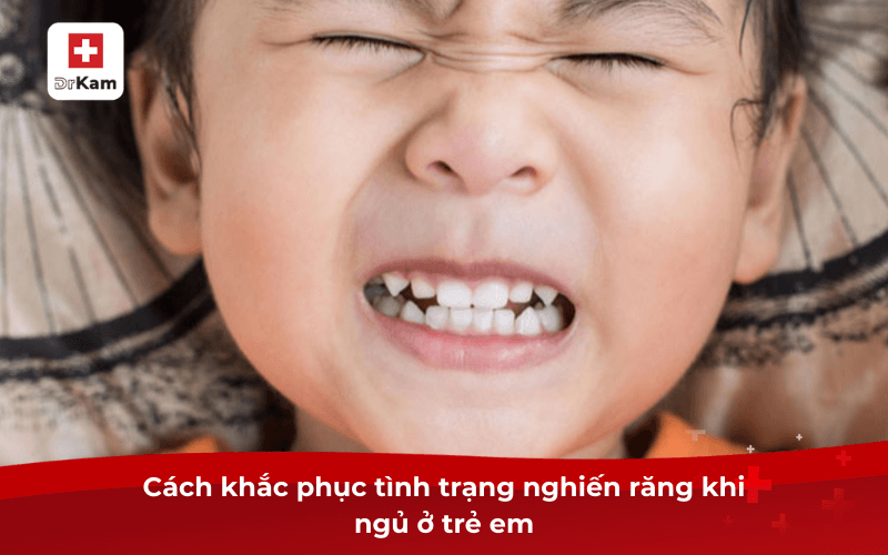 Cách khắc phục tình trạng nghiến răng khi ngủ ở trẻ em