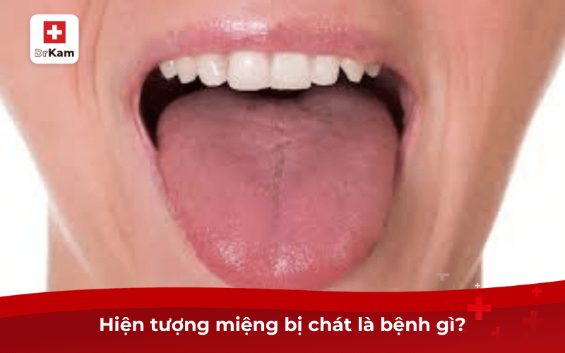 Hiện tượng miệng bị chát là bệnh gì?