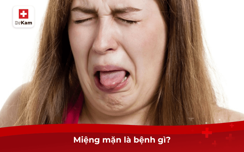 Miệng mặn là bệnh gì? Nguyên nhân do đâu? 6 Miệng mặn là bệnh gì?