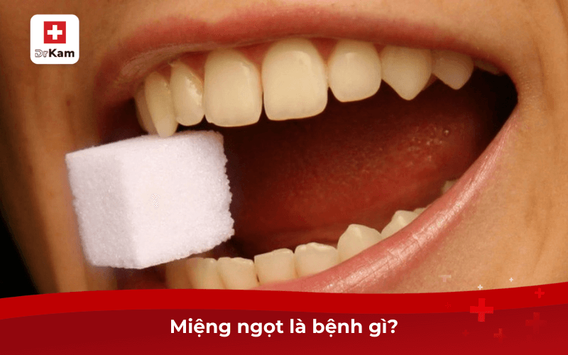 Dấu hiệu miệng ngọt là bệnh gì và cách điều trị hiệu quả 6 Miệng ngọt là bệnh gì?