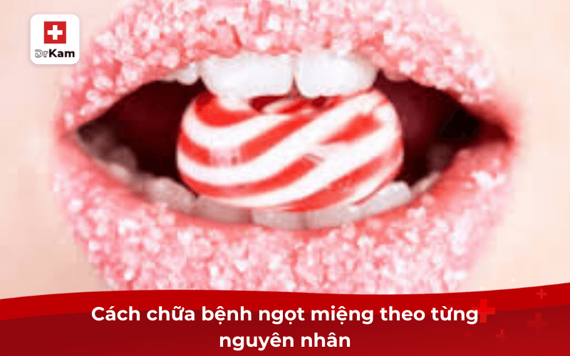 Cách chữa bệnh ngọt miệng theo từng nguyên nhân