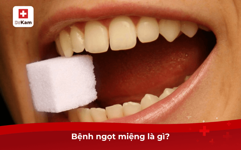 Bệnh ngọt miệng là gì?