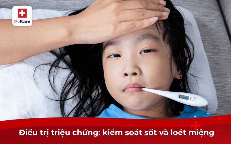 Cách chữa bệnh chân tay miệng nhanh chóng an toàn 8 Điều trị triệu chứng: kiểm soát sốt và loét miệng