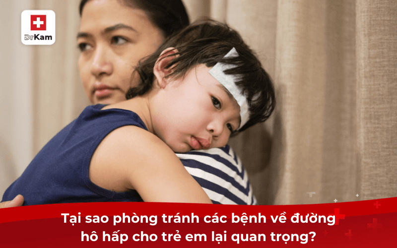 10 Cách Phòng Tránh Các Bệnh Về Đường Hô Hấp Ở Trẻ Em 6 Tại sao phòng tránh các bệnh về đường hô hấp cho trẻ em lại quan trọng?