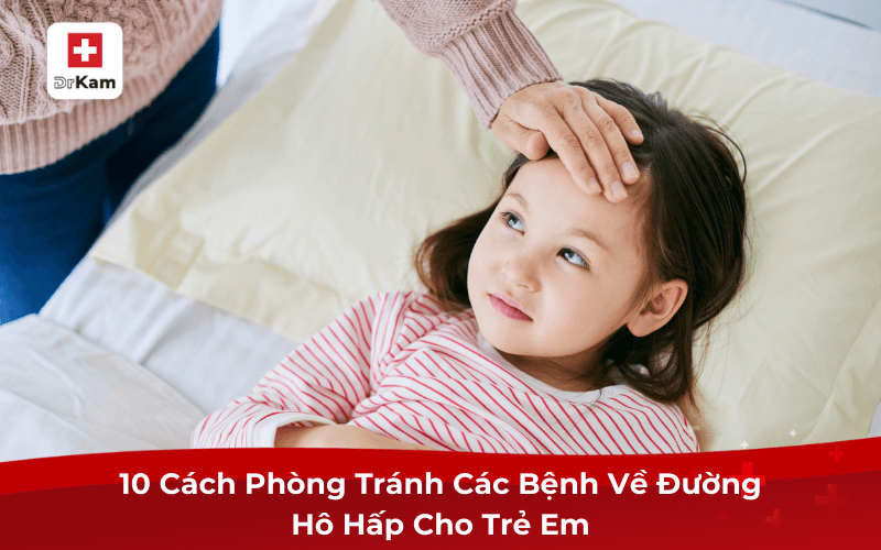 10 Cách Phòng Tránh Các Bệnh Về Đường Hô Hấp Ở Trẻ Em 7 10 Cách Phòng Tránh Các Bệnh Về Đường Hô Hấp Cho Trẻ Em