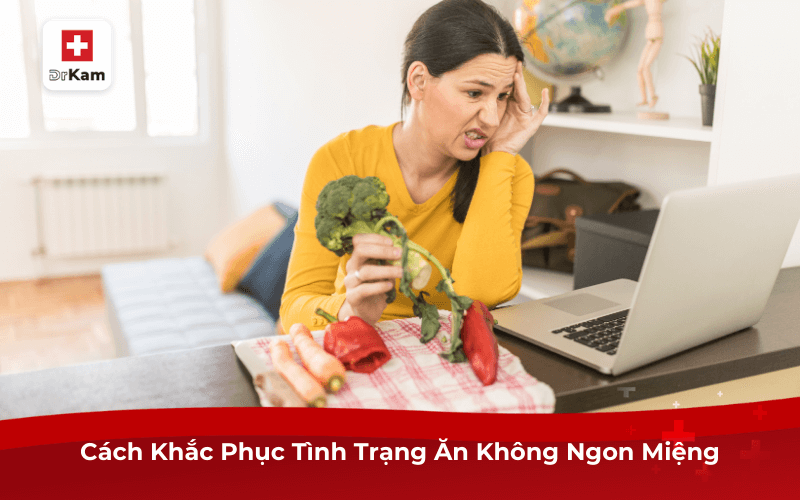 Bỗng Dưng Ăn Không Ngon Miệng Là Bệnh Gì? Cách Khắc Phục 8 Cách Khắc Phục Tình Trạng Ăn Không Ngon Miệng