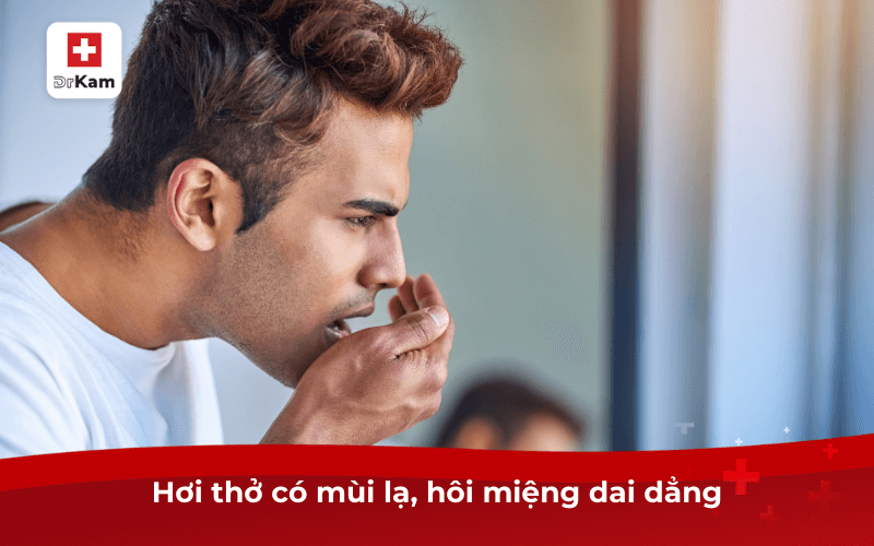 Hơi thở có mùi lạ, hôi miệng dai dẳng