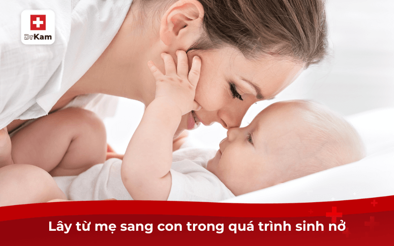 Lây từ mẹ sang con trong quá trình sinh nở