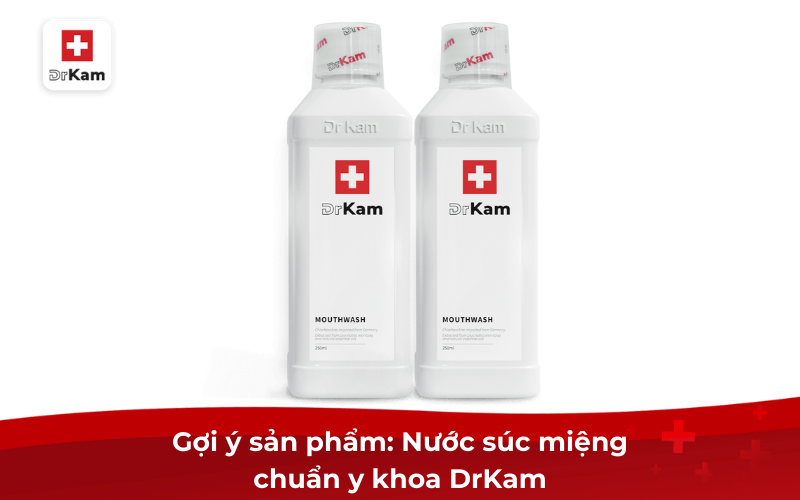 Quan hệ bằng miệng nên dùng nước súc miệng nào phòng bệnh 10 Gợi ý sản phẩm: Nước súc miệng chuẩn y khoa DrKam
