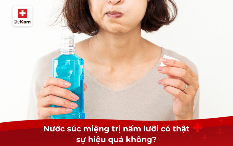 Nước súc miệng trị nấm lưỡi có thật sự hiệu quả không?