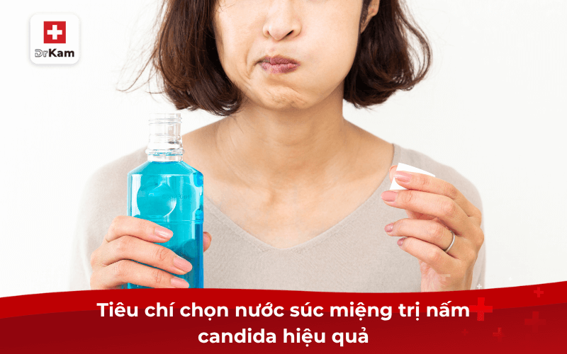 Nước súc miệng trị nấm candida có thật sự hiệu quả? 7 Tiêu chí chọn nước súc miệng trị nấm candida hiệu quả