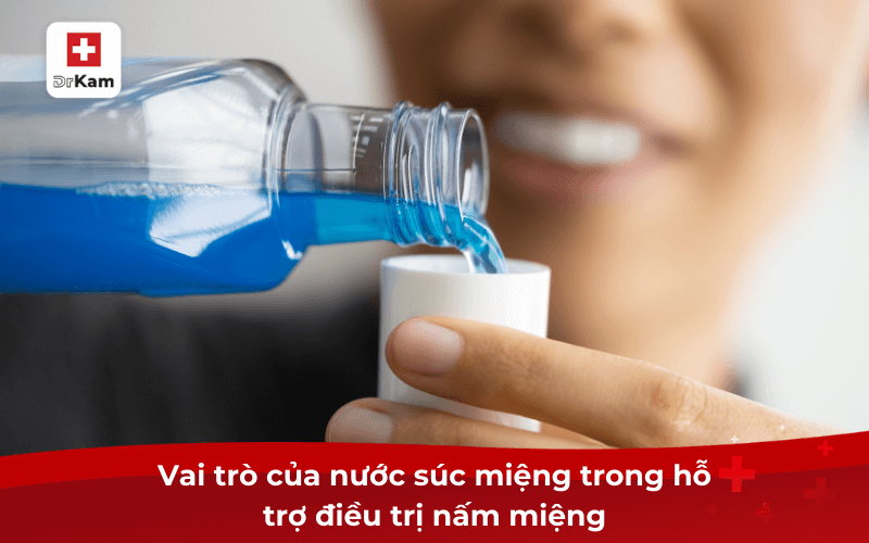 Vai trò của nước súc miệng trong hỗ trợ điều trị nấm miệng