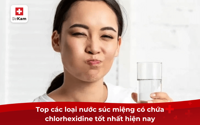 Top 7 nước súc miệng có chứa chlorhexidine tốt nhất hiện nay 7 Top các loại nước súc miệng có chứa chlorhexidine tốt nhất hiện nay