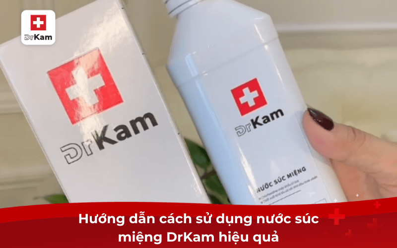 Hướng dẫn cách sử dụng nước súc miệng DrKam hiệu quả