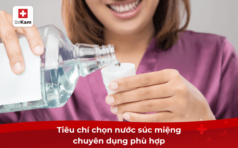 Top 7 nước súc miệng diệt khuẩn, kháng khuẩn hiệu quả nhanh 2026 7 Tiêu chí chọn nước súc miệng chuyên dụng phù hợp