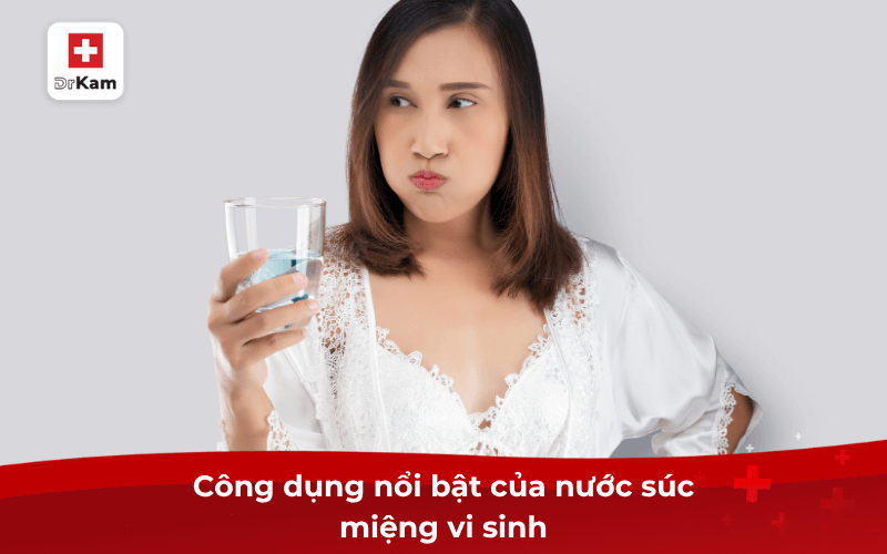 Nước súc miệng vi sinh có tốt không? Cách sử dụng 6 Công dụng nổi bật của nước súc miệng vi sinh