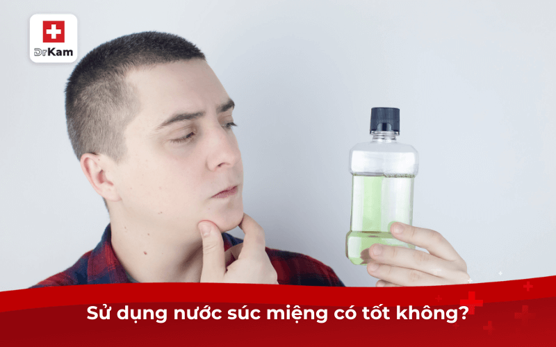 Sử dụng nước súc miệng có tốt không? Có lưu ý gì? 7 Sử dụng nước súc miệng có tốt không?