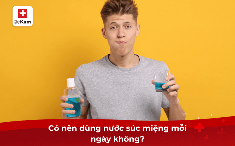 Sử dụng nước súc miệng có tốt không? Có lưu ý gì? 8 Có nên dùng nước súc miệng mỗi ngày không?