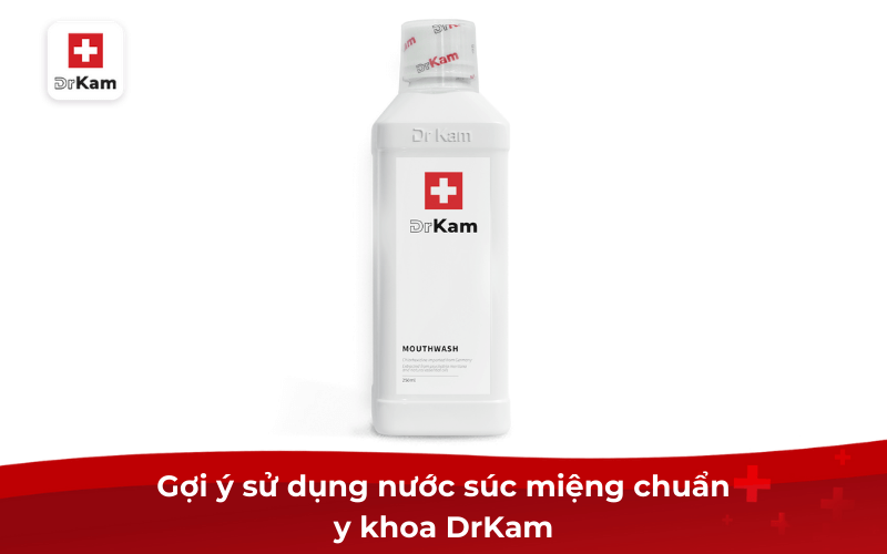 Sử dụng nước súc miệng có tốt không? Có lưu ý gì? 9 Gợi ý sử dụng nước súc miệng chuẩn y khoa DrKam