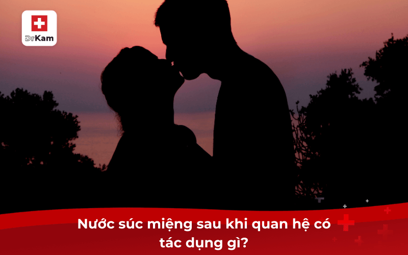 Sử dụng nước súc miệng sau khi quan hệ phòng bệnh gì? 7 Nước súc miệng sau khi quan hệ có tác dụng gì?