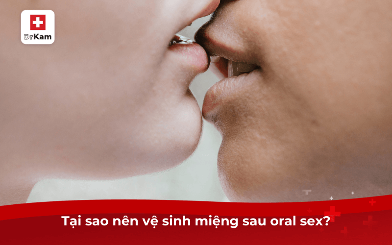 Sử dụng nước súc miệng sau khi quan hệ phòng bệnh gì? 6 Tại sao nên vệ sinh miệng sau oral sex?