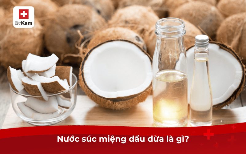 Cách làm nước súc miệng dầu dừa đơn giản tại nhà 6 Nước súc miệng dầu dừa là gì?