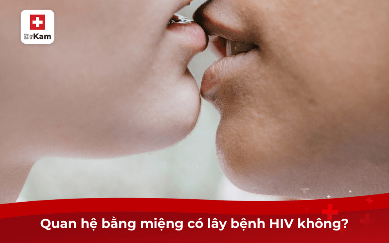 Quan hệ bằng miệng có lây bệnh HIV không?