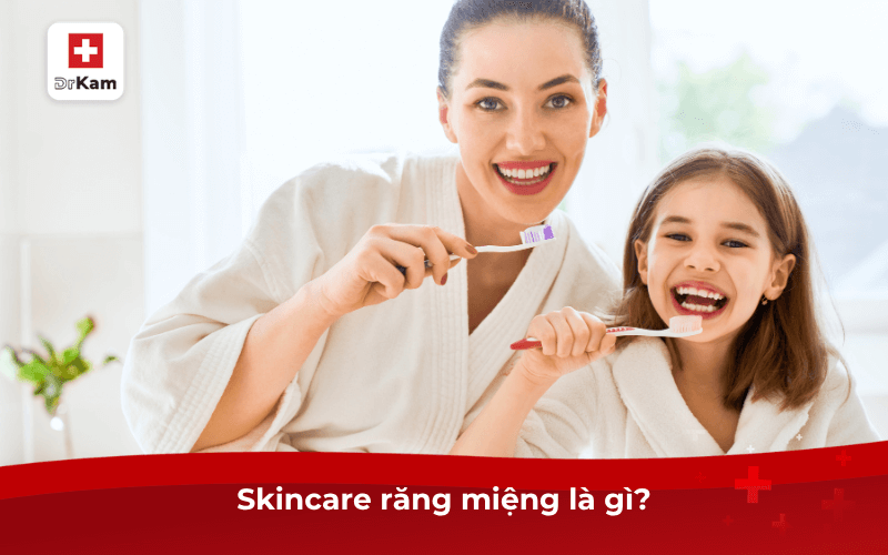 Skincare răng miệng là gì?