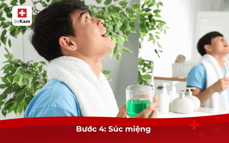 Bước 4: Súc miệng 