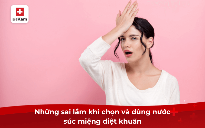Những sai lầm khi chọn và dùng nước súc miệng diệt khuẩn