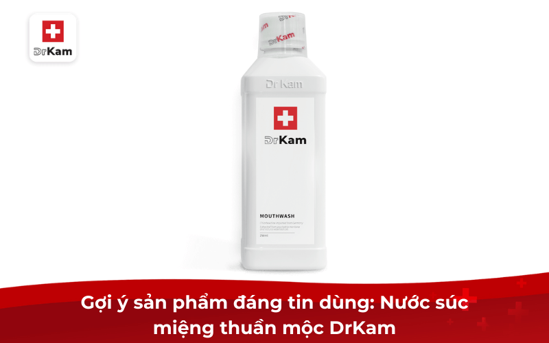 Chọn nước súc miệng thuần mộc phù hợp cho từng đối tượng 8 Gợi ý sản phẩm đáng tin dùng: Nước súc miệng thuần mộc DrKam