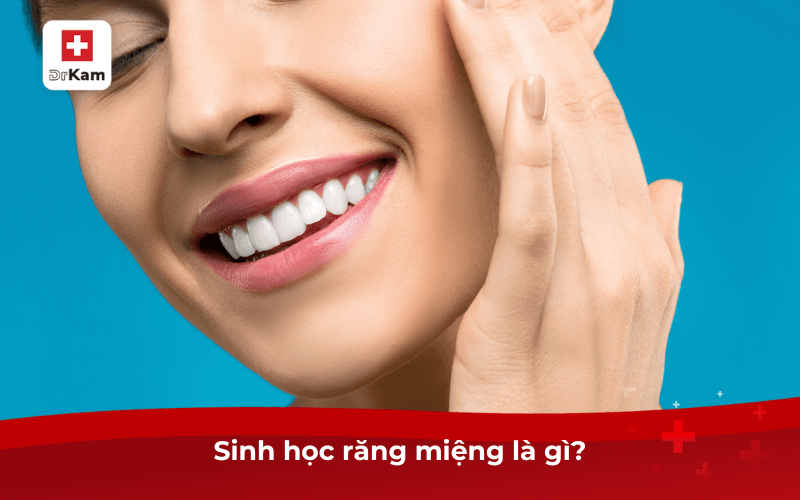 Sinh học răng miệng là gì?