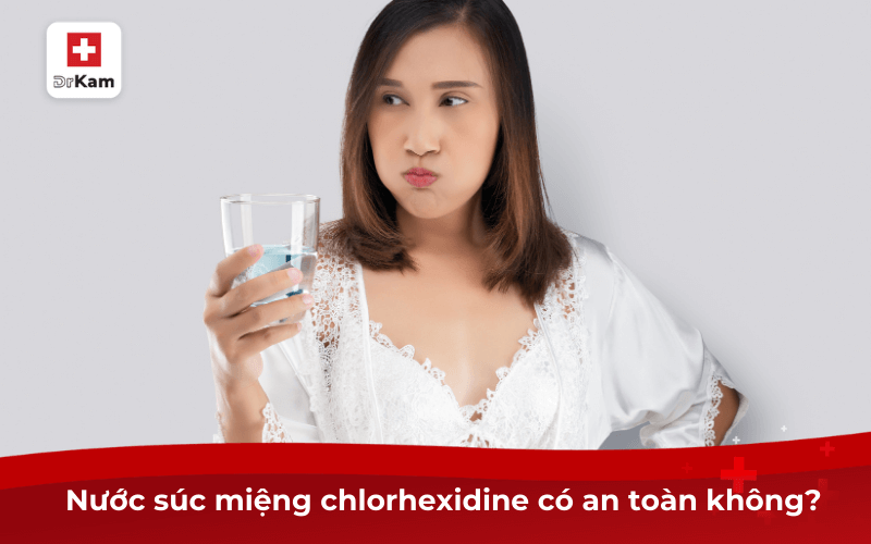Nước súc miệng chlorhexidine có an toàn không?