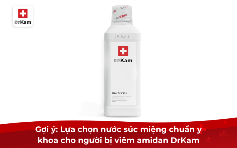 Lựa chọn nước súc miệng trị viêm amidan hiệu quả 9 Gợi ý: Lựa chọn nước súc miệng chuẩn y khoa cho người bị viêm amidan DrKam