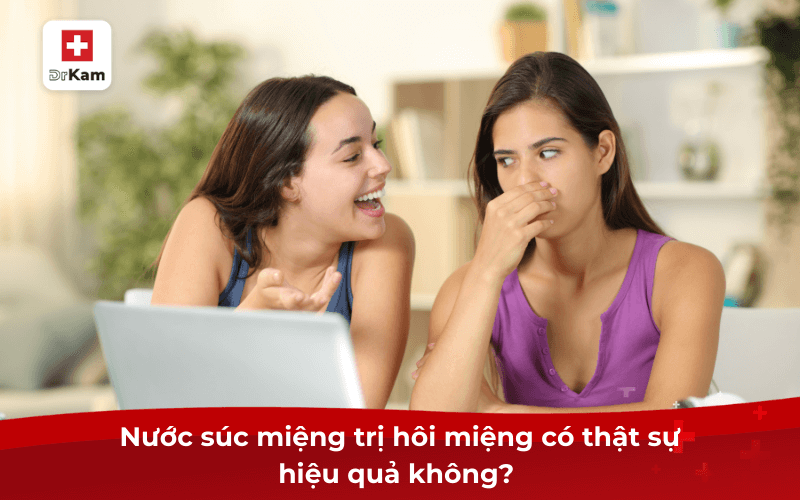 Nước súc miệng trị hôi miệng có thật sự hiệu quả không?
