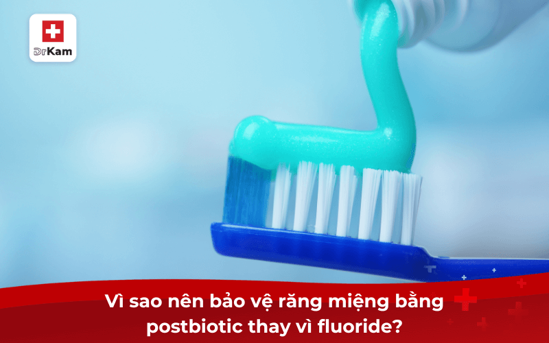 Postbiotic có tác dụng gì trong miệng? Có nên bổ sung không? 7 Vì sao nên bảo vệ răng miệng bằng postbiotic thay vì fluoride?