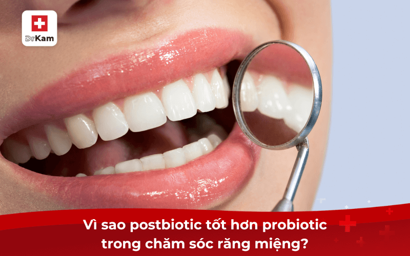 Vì sao postbiotic tốt hơn probiotic trong chăm sóc răng miệng?