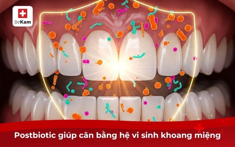 Postbiotic cho răng miệng - giúp cân bằng hệ vi sinh khoang miệng